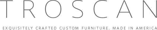 Troscan - exquisitely crafted custom furniture, made in america